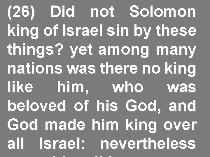 (26) Did not Solomon king of Israel sin by these things? yet among many