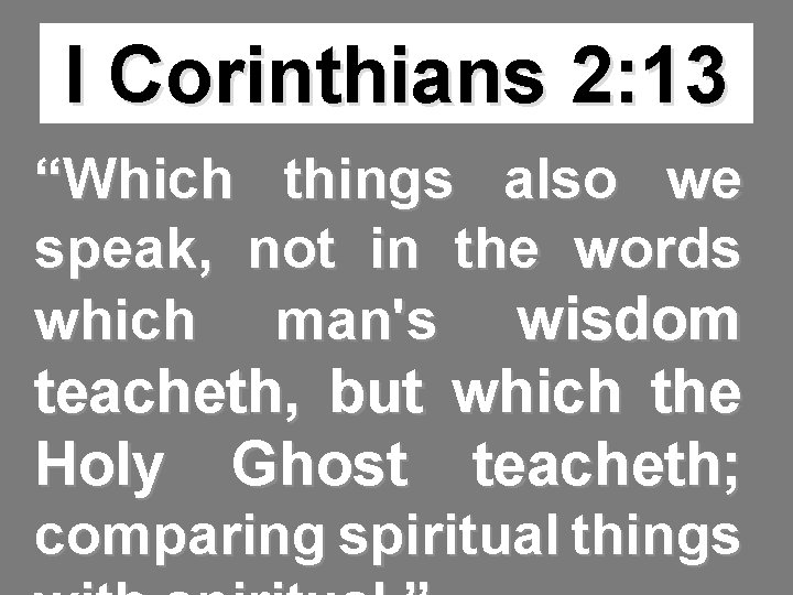 I Corinthians 2: 13 “Which things also we speak, not in the words which