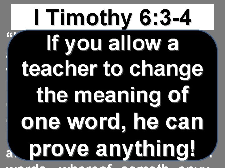 I Timothy 6: 3 -4 “If any man teach otherwise, If you allow a