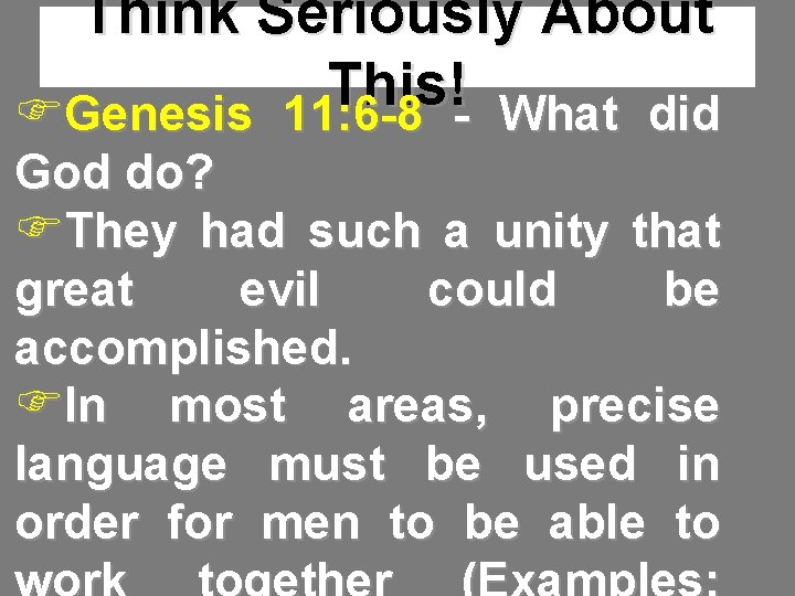 Think Seriously About This! FGenesis 11: 6 -8 - What did God do? FThey