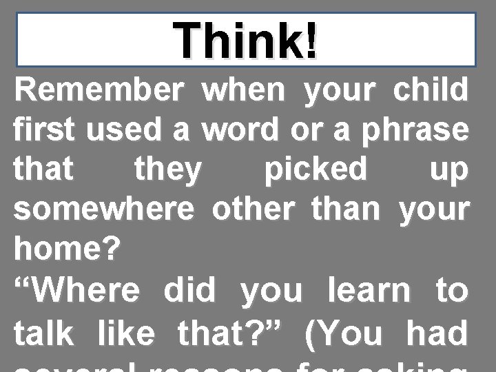 Think! Remember when your child first used a word or a phrase that they