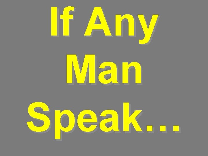 If Any Man Speak… 