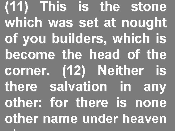 (11) This is the stone which was set at nought of you builders, which