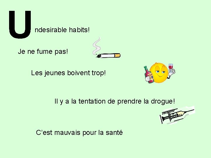 U ndesirable habits! Je ne fume pas! Les jeunes boivent trop! Il y a