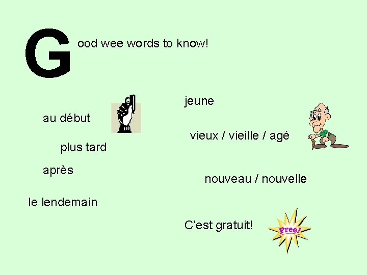 G ood wee words to know! jeune au début plus tard après vieux /