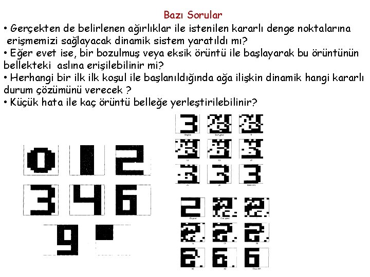 Bazı Sorular • Gerçekten de belirlenen ağırlıklar ile istenilen kararlı denge noktalarına erişmemizi sağlayacak