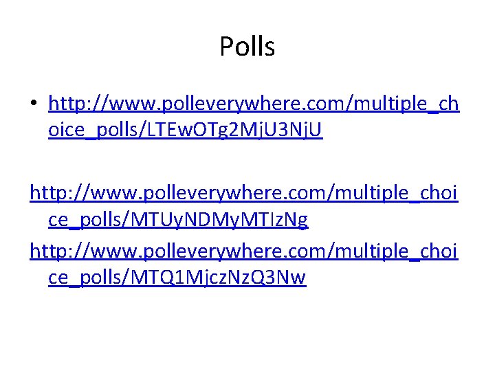 Polls • http: //www. polleverywhere. com/multiple_ch oice_polls/LTEw. OTg 2 Mj. U 3 Nj. U