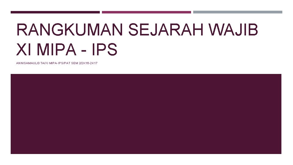 RANGKUMAN SEJARAH WAJIB XI MIPA - IPS ANNISAMAULIDTA/XI MIPA-IPS/PAT SEM 2/2 K 16 -2
