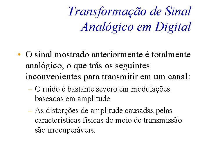 Transformação de Sinal Analógico em Digital • O sinal mostrado anteriormente é totalmente analógico,