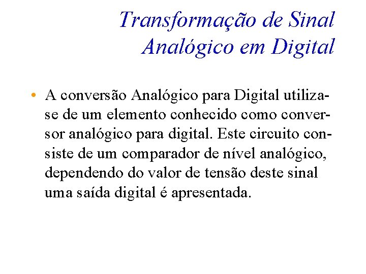 Transformação de Sinal Analógico em Digital • A conversão Analógico para Digital utilizase de