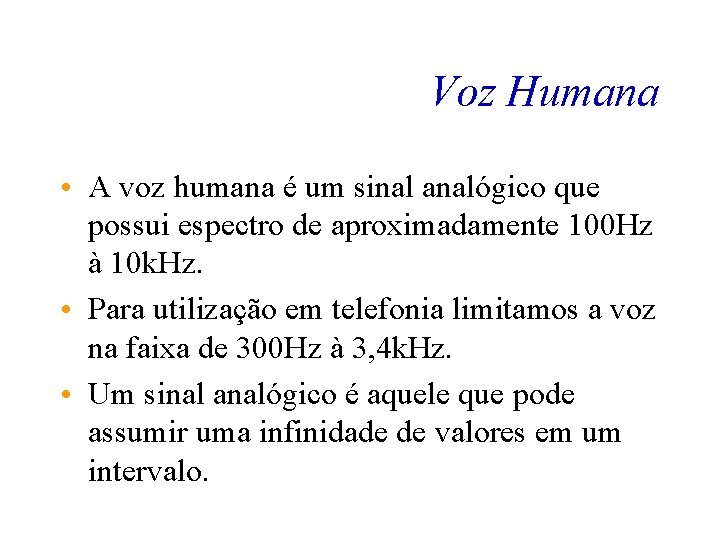 Voz Humana • A voz humana é um sinal analógico que possui espectro de