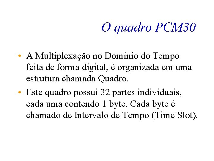 O quadro PCM 30 • A Multiplexação no Domínio do Tempo feita de forma