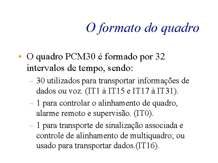 O formato do quadro • O quadro PCM 30 é formado por 32 intervalos