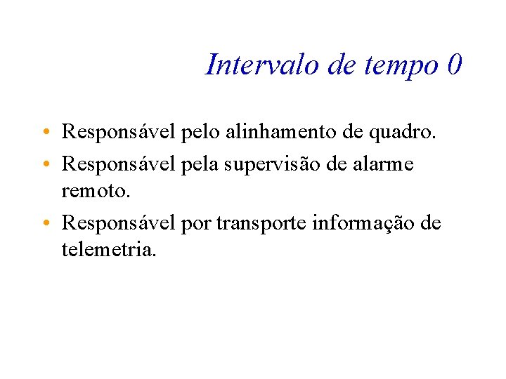 Intervalo de tempo 0 • Responsável pelo alinhamento de quadro. • Responsável pela supervisão