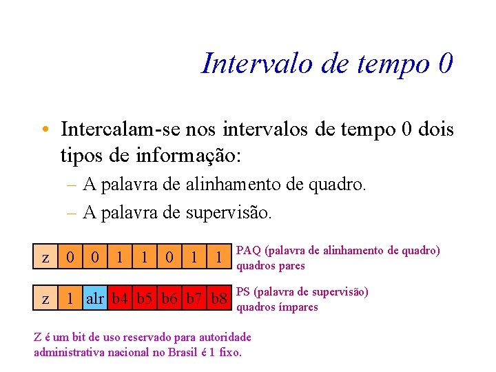 Intervalo de tempo 0 • Intercalam-se nos intervalos de tempo 0 dois tipos de