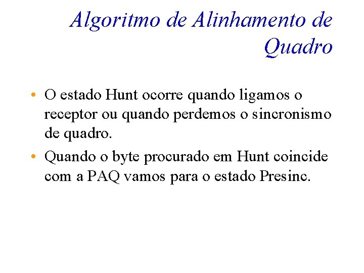 Algoritmo de Alinhamento de Quadro • O estado Hunt ocorre quando ligamos o receptor