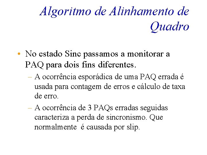 Algoritmo de Alinhamento de Quadro • No estado Sinc passamos a monitorar a PAQ