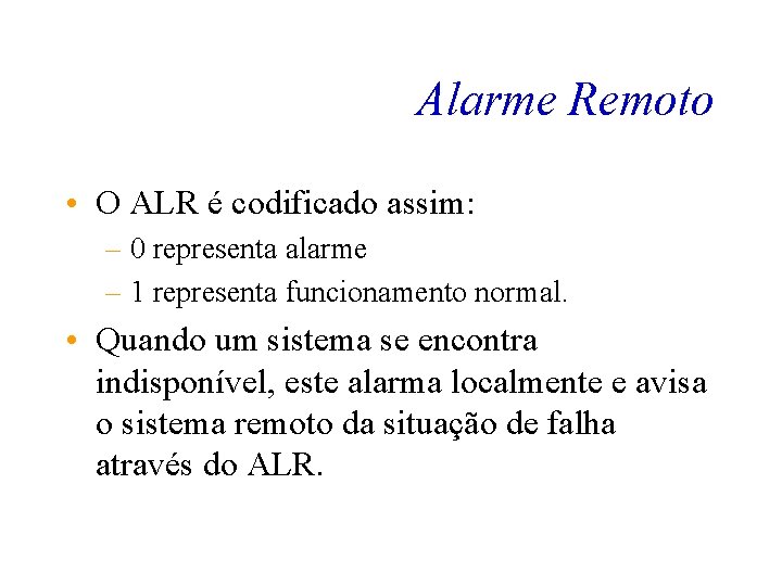 Alarme Remoto • O ALR é codificado assim: – 0 representa alarme – 1