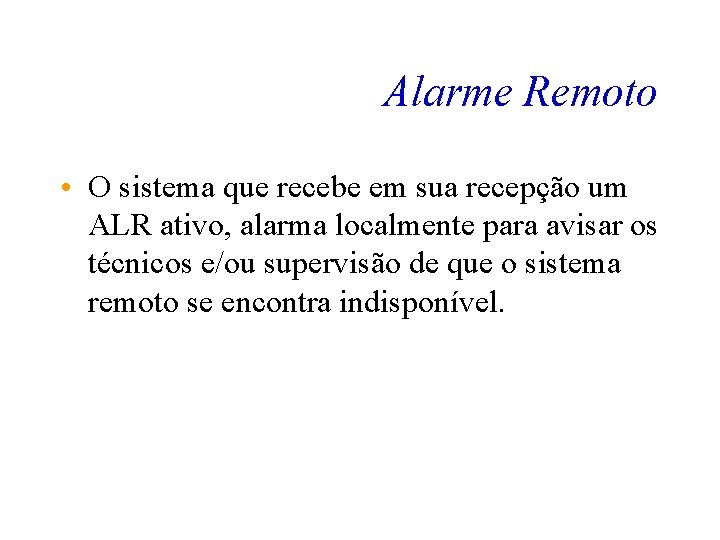 Alarme Remoto • O sistema que recebe em sua recepção um ALR ativo, alarma