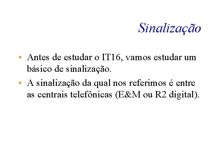 Sinalização • Antes de estudar o IT 16, vamos estudar um básico de sinalização.