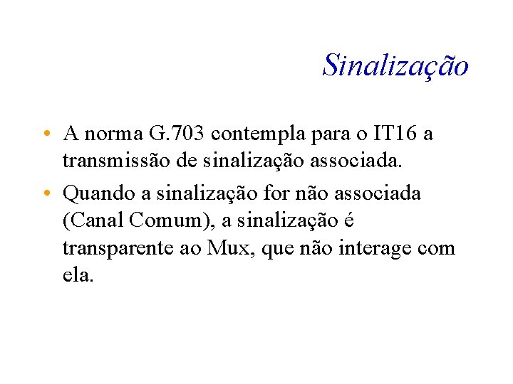 Sinalização • A norma G. 703 contempla para o IT 16 a transmissão de