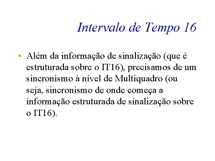 Intervalo de Tempo 16 • Além da informação de sinalização (que é estruturada sobre