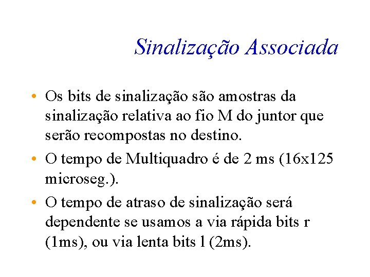 Sinalização Associada • Os bits de sinalização são amostras da sinalização relativa ao fio