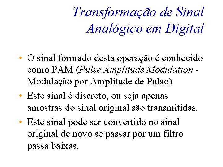 Transformação de Sinal Analógico em Digital • O sinal formado desta operação é conhecido