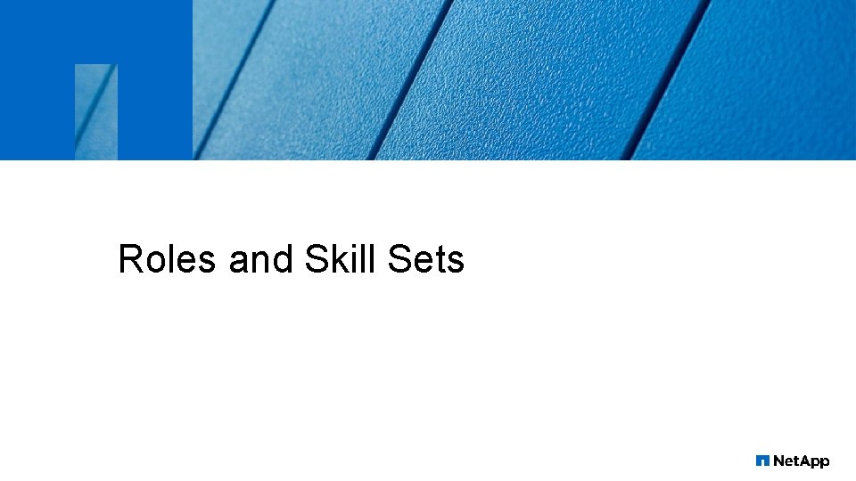 Roles and Skill Sets 16 © 2016 Net. App, Inc. All rights reserved. 