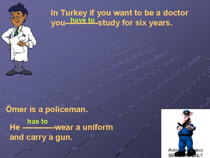In Turkey if you want to be a doctor have to you------study for six