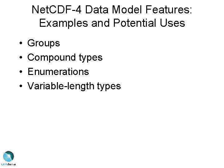 Net. CDF-4 Data Model Features: Examples and Potential Uses • • Groups Compound types