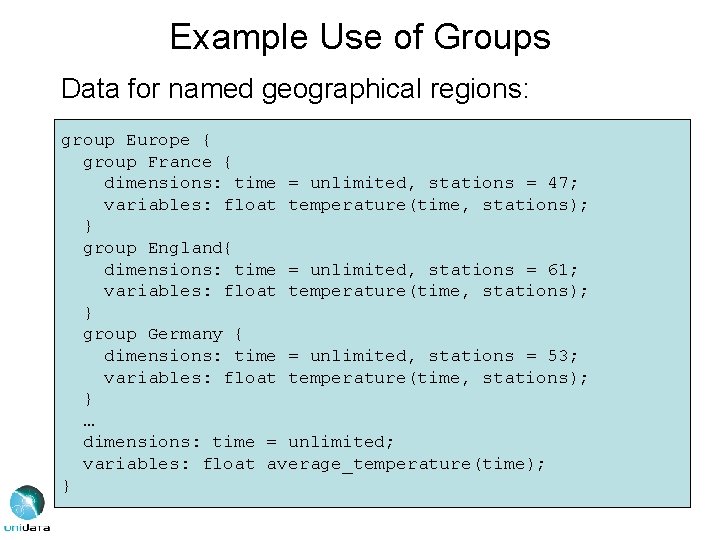Example Use of Groups Data for named geographical regions: group Europe { group France