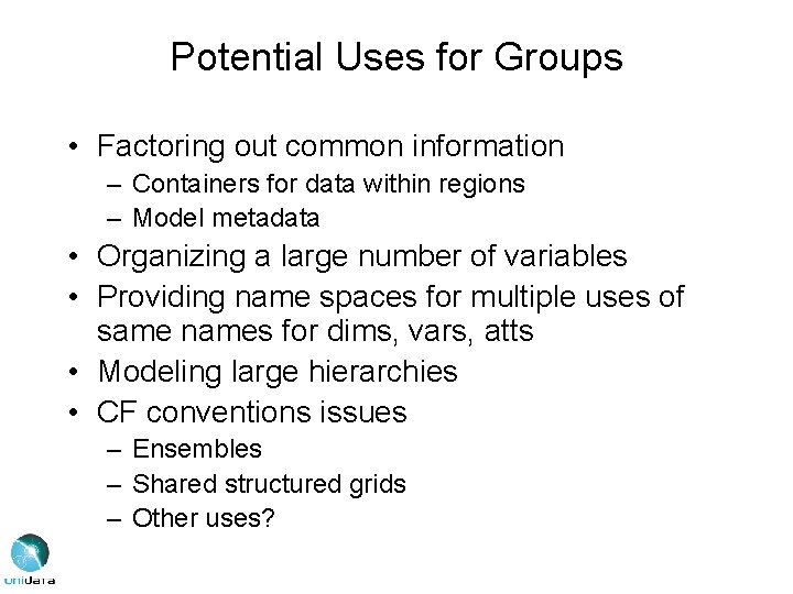 Potential Uses for Groups • Factoring out common information – Containers for data within