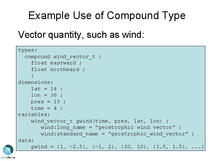 Example Use of Compound Type Vector quantity, such as wind: types: compound wind_vector_t {
