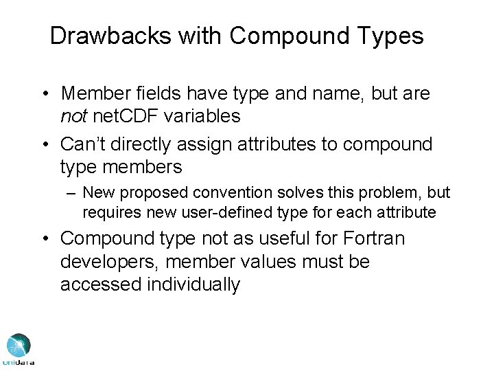 Drawbacks with Compound Types • Member fields have type and name, but are not