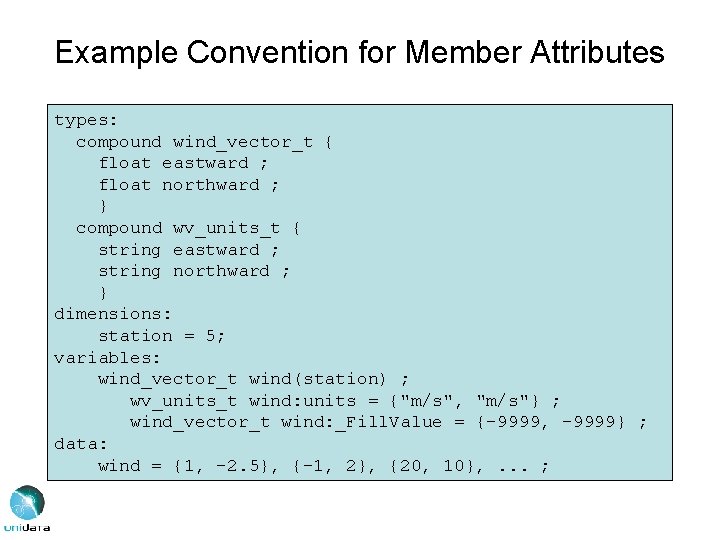 Example Convention for Member Attributes types: compound wind_vector_t { float eastward ; float northward