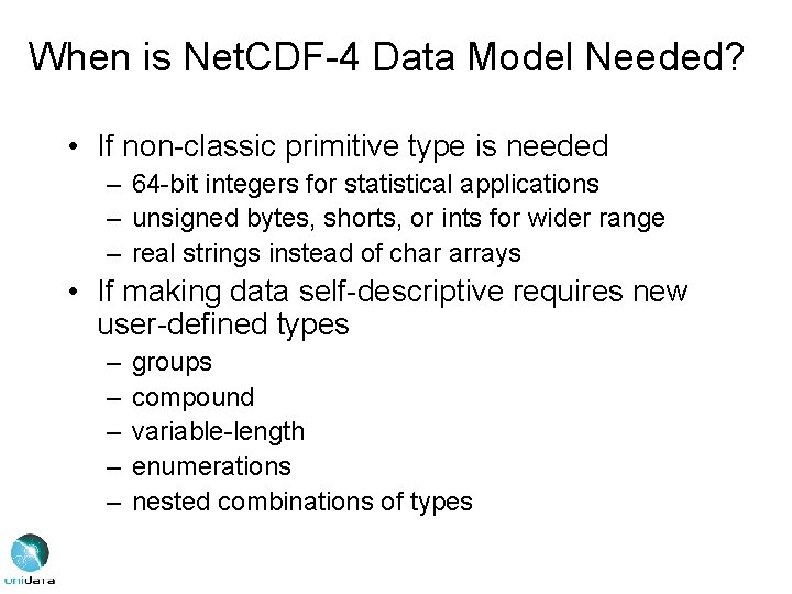 When is Net. CDF-4 Data Model Needed? • If non-classic primitive type is needed