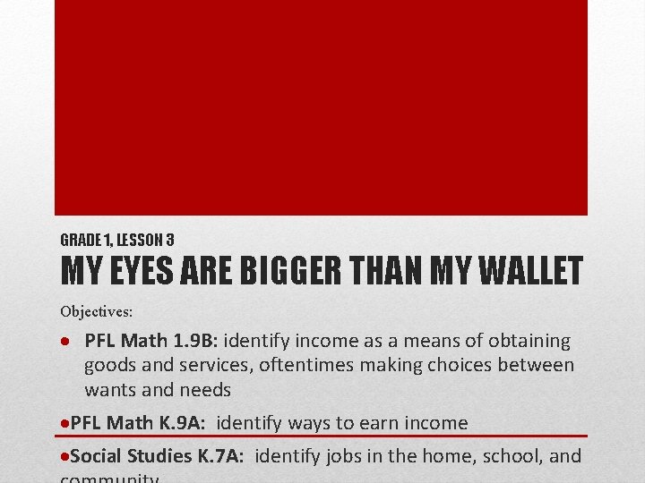 GRADE 1, LESSON 3 MY EYES ARE BIGGER THAN MY WALLET Objectives: PFL Math GRADE 1, LESSON 3 MY EYES ARE BIGGER THAN MY WALLET Objectives: PFL Math
