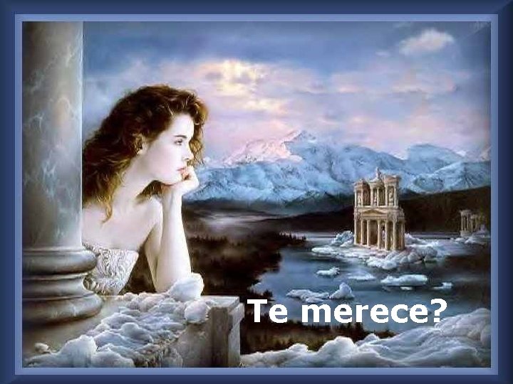 Te merece? 