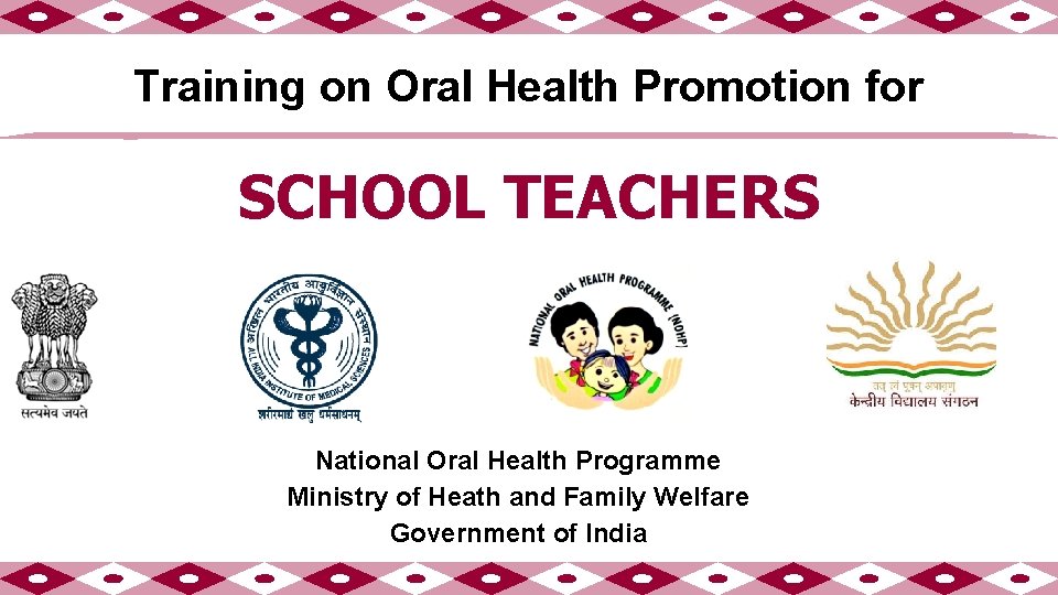 Training on Oral Health Promotion for SCHOOL TEACHERS National Oral Health Programme Ministry of