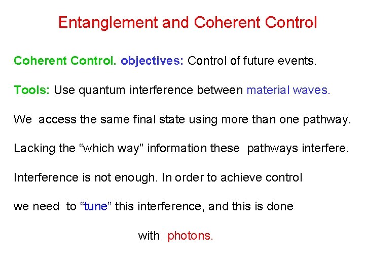 Entanglement and Coherent Control. objectives: Control of future events. Tools: Use quantum interference between