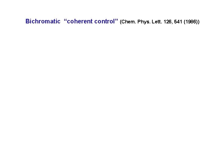 Bichromatic “coherent control” (Chem. Phys. Lett. 126, 541 (1986)) 