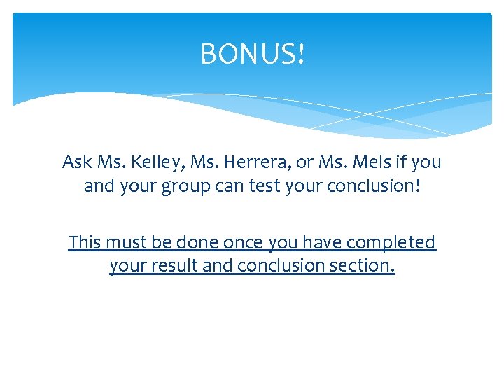 BONUS! Ask Ms. Kelley, Ms. Herrera, or Ms. Mels if you and your group