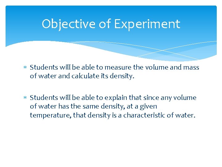 Objective of Experiment Students will be able to measure the volume and mass of
