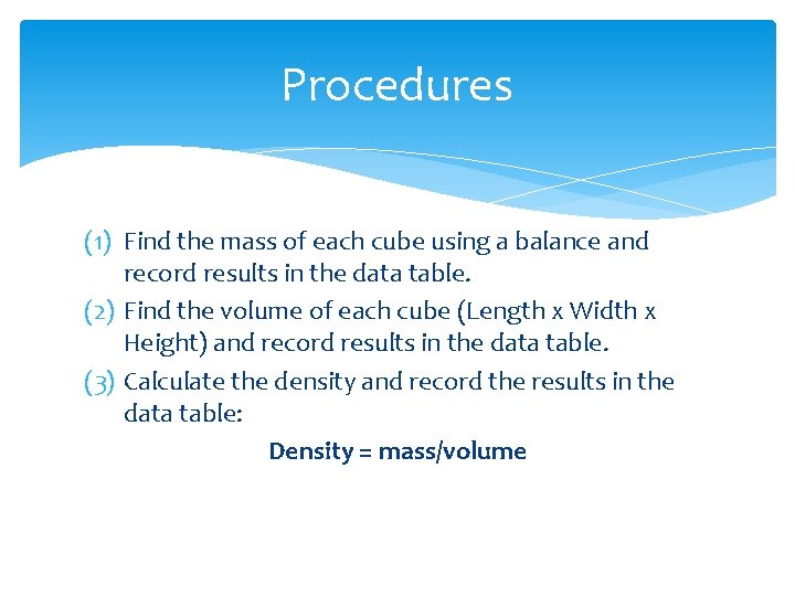 Procedures (1) Find the mass of each cube using a balance and record results