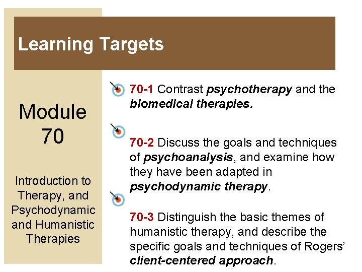 Learning Targets Module 70 Introduction to Therapy, and Psychodynamic and Humanistic Therapies 70 -1