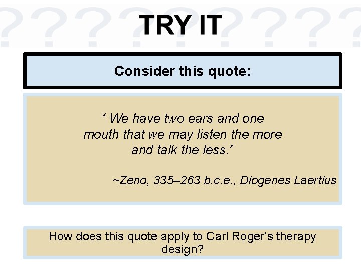 Consider this quote: “ We have two ears and one mouth that we may