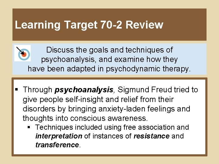 Learning Target 70 -2 Review Discuss the goals and techniques of psychoanalysis, and examine
