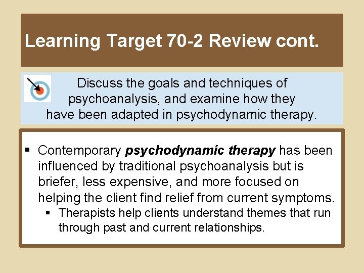 Learning Target 70 -2 Review cont. Discuss the goals and techniques of psychoanalysis, and