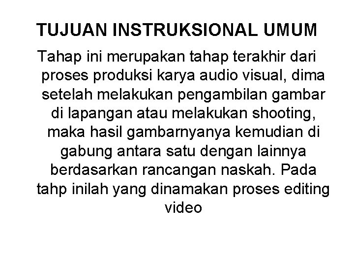 TUJUAN INSTRUKSIONAL UMUM Tahap ini merupakan tahap terakhir dari proses produksi karya audio visual,